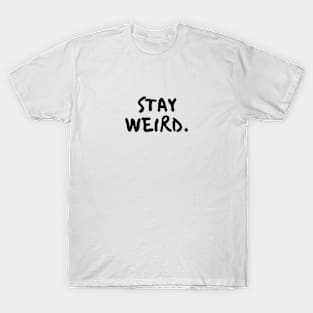 stay weird. T-Shirt